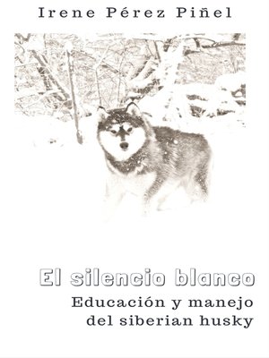 cover image of El silencio blanco (Educación y manejo del siberian husky)